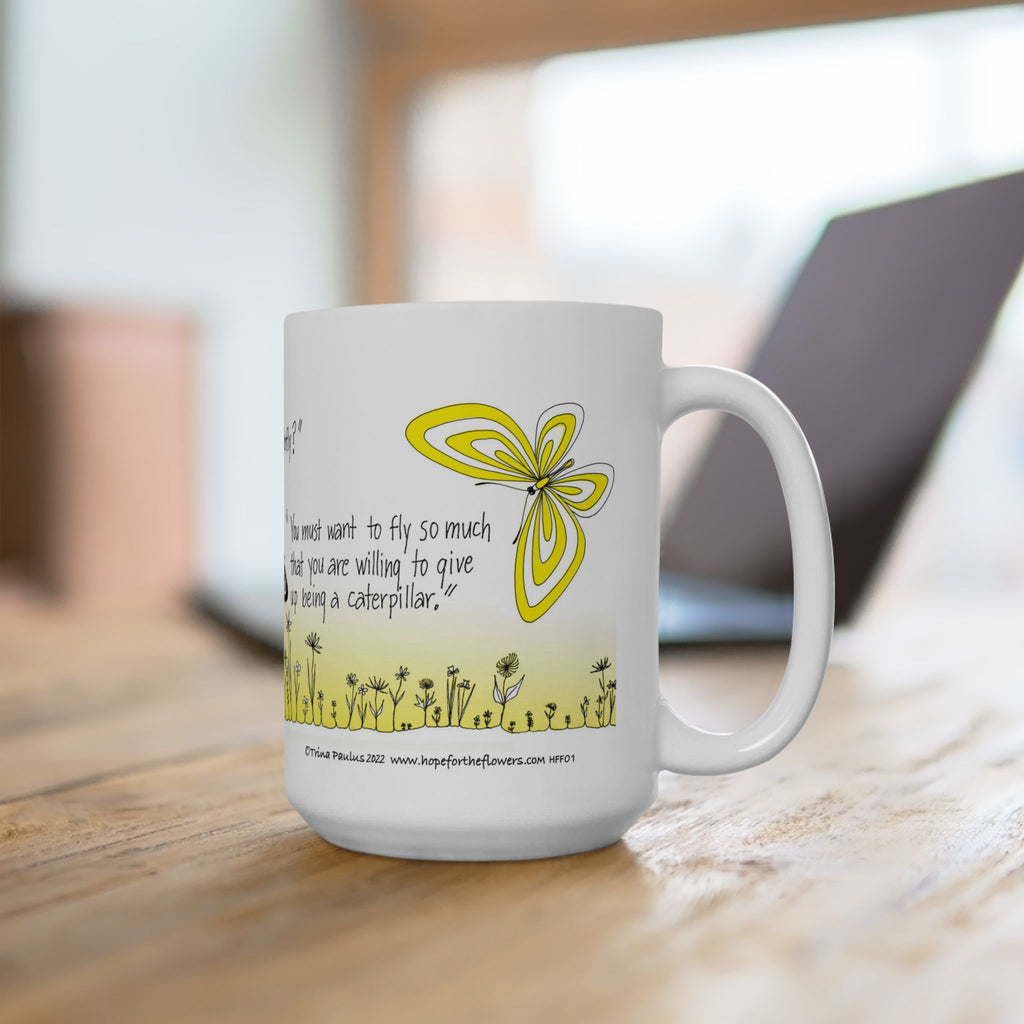 Hope for the Flowers 15oz Ceramic Mug | How Does One Become A Butterfly Quote | Inspirational Nature-Inspired Gift