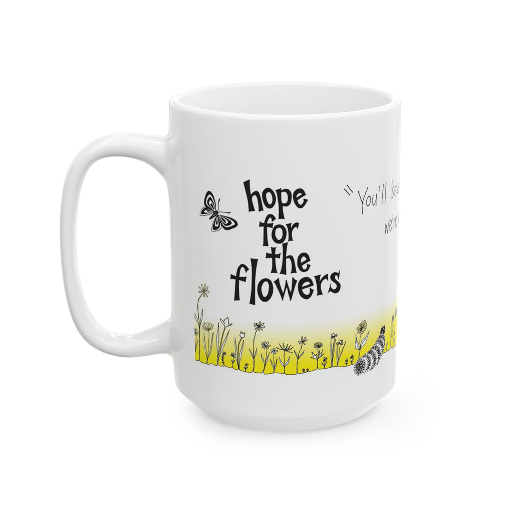 Hope For The Flowers Motivational Ceramic 15oz Mug | “You’ll Be a Beautiful Butterfly — We’re All Waiting for You!” Quote | Inspirational Gift |  Eco-Friendly Drinkware